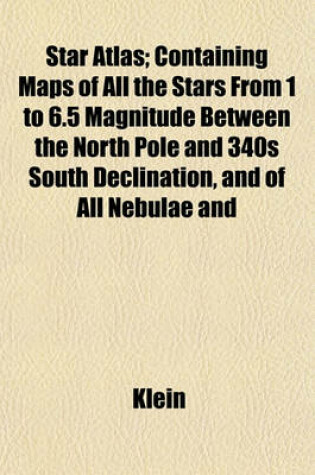 Cover of Star Atlas; Containing Maps of All the Stars from 1 to 6.5 Magnitude Between the North Pole and 340s South Declination, and of All Nebulae and