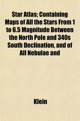 Book cover for Star Atlas; Containing Maps of All the Stars from 1 to 6.5 Magnitude Between the North Pole and 340s South Declination, and of All Nebulae and