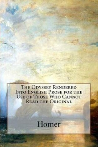 Cover of The Odyssey Rendered Into English Prose for the Use of Those Who Cannot Read the Original