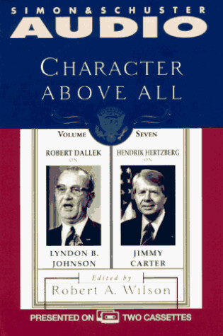 Cover of Character Above All Volume 7 Robert Dallek on Lyndon Johnson and Hendrik Hertzbe