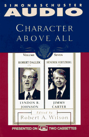 Book cover for Character Above All Volume 7 Robert Dallek on Lyndon Johnson and Hendrik Hertzbe