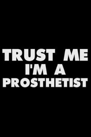 Cover of Trust Me I'm a Prosthetist