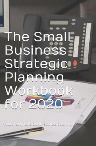 Cover of The Small Business Strategic Planning Workbook for 2020