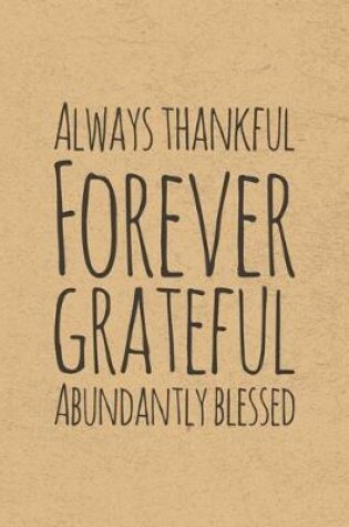 Cover of Always Thankful Forever Grateful Abundantly Blessed