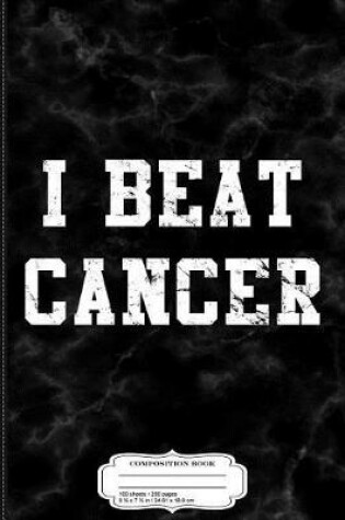 Cover of I Beat Cancer Composition Notebook