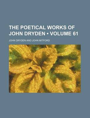 Book cover for The Poetical Works of John Dryden (Volume 61)