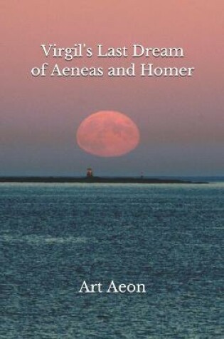 Cover of Virgil's Last Dream of Aeneas and Homer