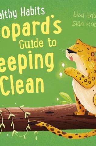 Cover of Healthy Habits: Leopard's Guide to Keeping Clean