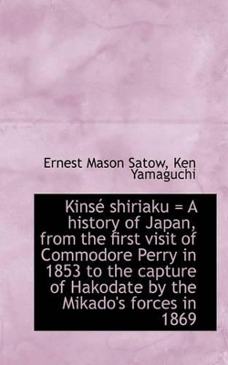 Book cover for Kinse Shiriaku = a History of Japan, from the First Visit of Commodore Perry in 1853 to the Capture