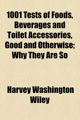 Book cover for 1001 Tests of Foods, Beverages and Toilet Accessories, Good and Otherwise; Why They Are So