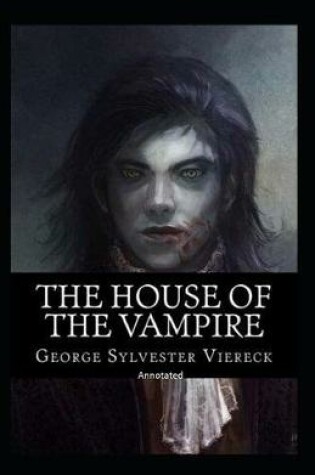 Cover of The House Of The Vampire Annotated