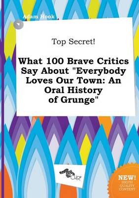 Book cover for Top Secret! What 100 Brave Critics Say about Everybody Loves Our Town