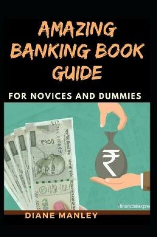 Cover of Amazing Banking Book Guide For Novices And Dummies