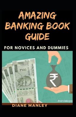 Book cover for Amazing Banking Book Guide For Novices And Dummies