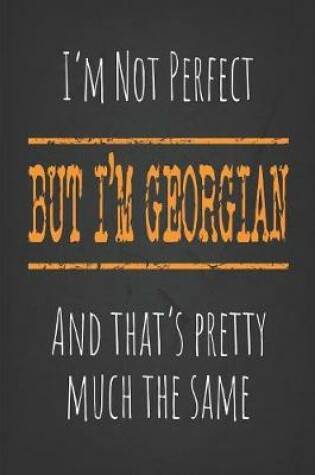 Cover of I'm not perfect, But I'm Georgian And that's pretty much the same