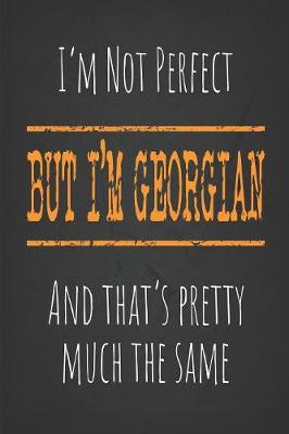 Book cover for I'm not perfect, But I'm Georgian And that's pretty much the same