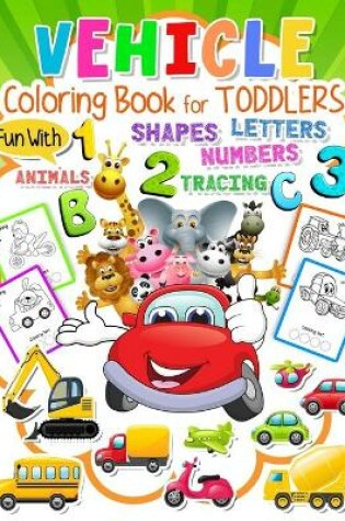 Cover of Vehicle Coloring Book for Toddlers Ages 2-5
