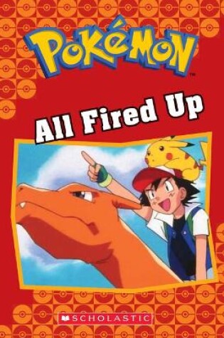 Cover of All Fired Up (Pokémon Classic Chapter Book #14)