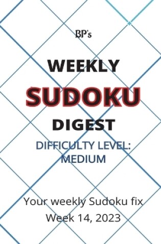 Cover of Bp's Weekly Sudoku Digest - Difficulty Medium - Week 14, 2023