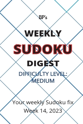 Book cover for Bp's Weekly Sudoku Digest - Difficulty Medium - Week 14, 2023