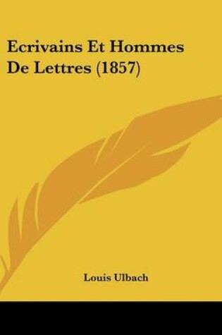 Cover of Ecrivains Et Hommes de Lettres (1857)