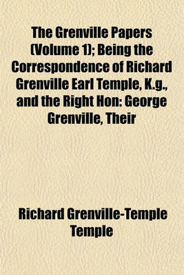 Book cover for The Grenville Papers (Volume 1); Being the Correspondence of Richard Grenville Earl Temple, K.G., and the Right Hon