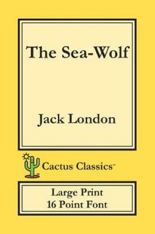 Cover of The Sea-Wolf (Cactus Classics Large Print)