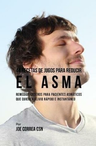 Cover of 44 Recetas de Jugos Para Reducir El Asma