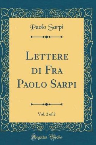 Cover of Lettere Di Fra Paolo Sarpi, Vol. 2 of 2 (Classic Reprint)