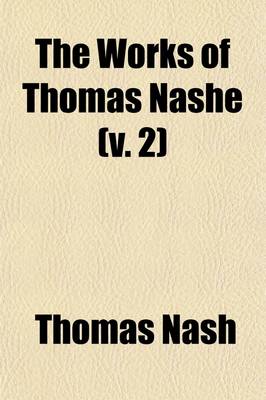 Book cover for The Works of Thomas Nashe; Christs Tears Over Iervsalem.the Vnfortvnate Traveller. the Tragedie of Dido Volume 2