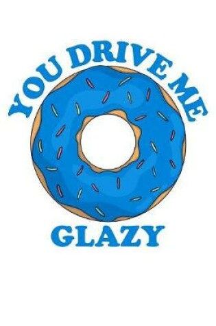Cover of You Drive Me Glazy