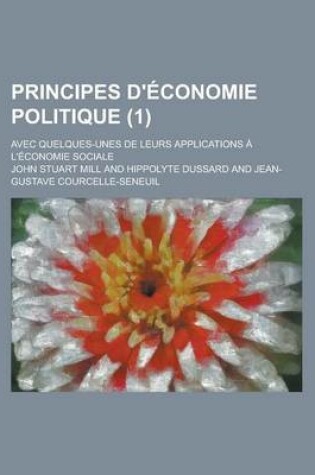 Cover of Principes D'Economie Politique; Avec Quelques-Unes de Leurs Applications A L'Economie Sociale (1)