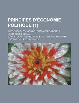 Book cover for Principes D'Economie Politique; Avec Quelques-Unes de Leurs Applications A L'Economie Sociale (1)