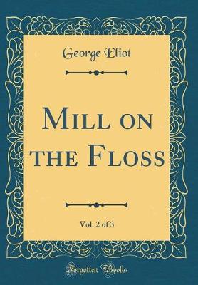 Book cover for Mill on the Floss, Vol. 2 of 3 (Classic Reprint)