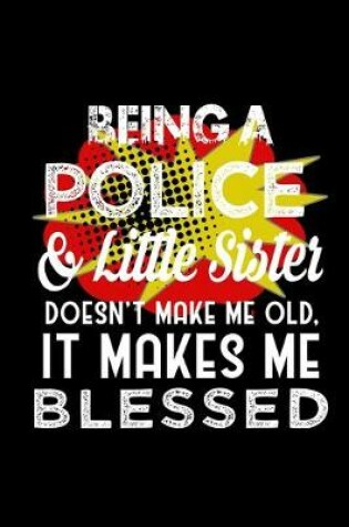 Cover of Being a police & little sister doesn't make me old, it makes me blessed