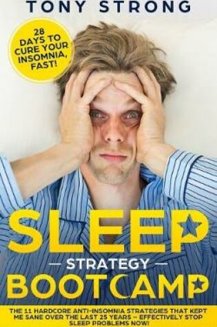 Cover of Sleep Strategy Bootcamp - 28 Days to Cure Your Insomnia, Fast!