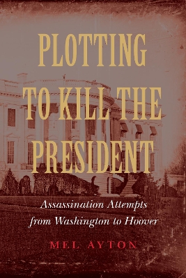 Book cover for Plotting to Kill the President