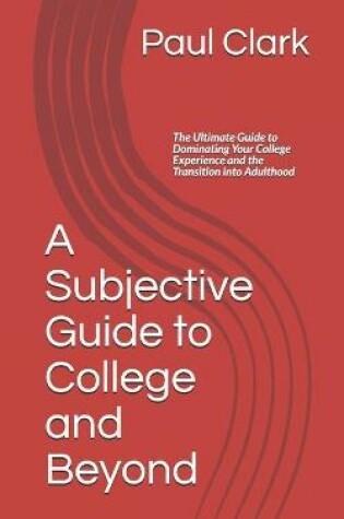 Cover of A Subjective Guide to College and Beyond