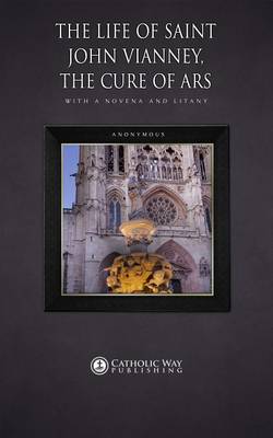 Book cover for The Life of Saint John Vianney, the Cure of Ars