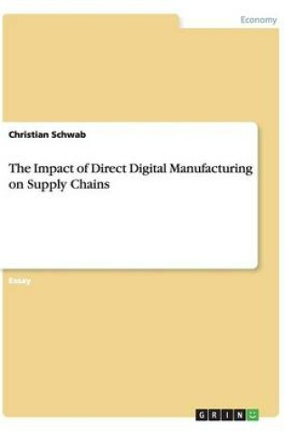 Cover of The Impact of Direct Digital Manufacturing on Supply Chains