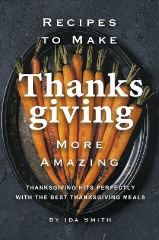 Cover of Recipes to Make Thanksgiving More Amazing