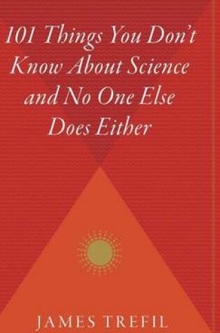 Cover of 101 Things You Don't Know about Science and No One Else Does Either