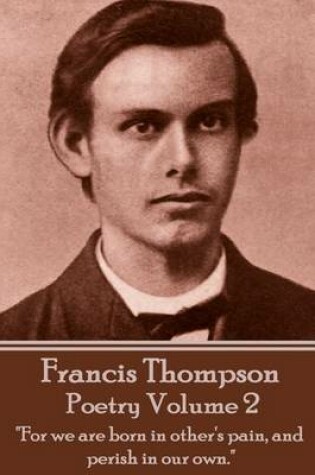 Cover of The Poetry Of Francis Thompson - Volume 2