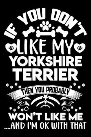 Cover of If you don't like my Yorkshire Terrier I'm OK with that