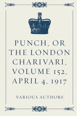 Book cover for Punch, or the London Charivari, Volume 152, April 4, 1917