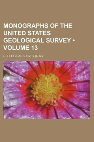 Cover of Monographs of the United States Geological Survey (Volume 13)