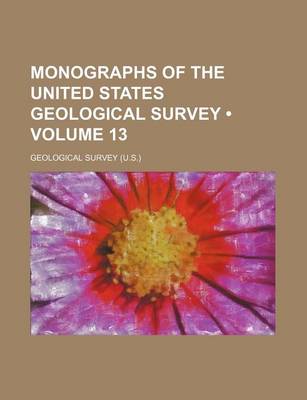 Book cover for Monographs of the United States Geological Survey (Volume 13)