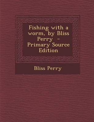 Book cover for Fishing with a Worm, by Bliss Perry - Primary Source Edition