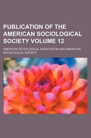 Cover of Publication of the American Sociological Society Volume 12