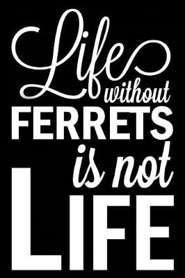 Book cover for Life Without Ferrets Is Not Life